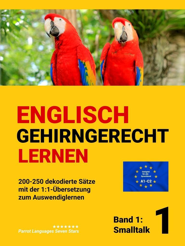 ENGLISCH GEHIRNGERECHT LERNEN: 200-250 dekodierte Sätze mit der 1:1-Übersetzung zum Auswendiglernen. Band 1: Smalltalk