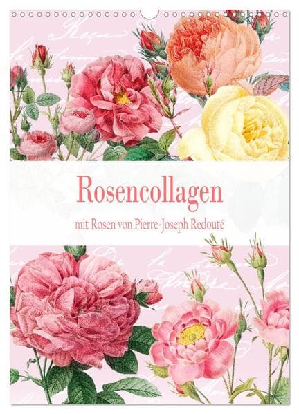 Rosencollagen mit Rosen von Pierre-Joseph Redouté (Wandkalender 2026 DIN A3 hoch), CALVENDO Monatskalender