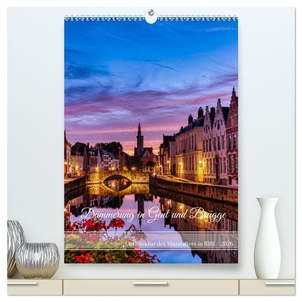 Dämmerung in Gent und Brügge (hochwertiger Premium Wandkalender 2026 DIN A2 hoch), Kunstdruck in Hoc
