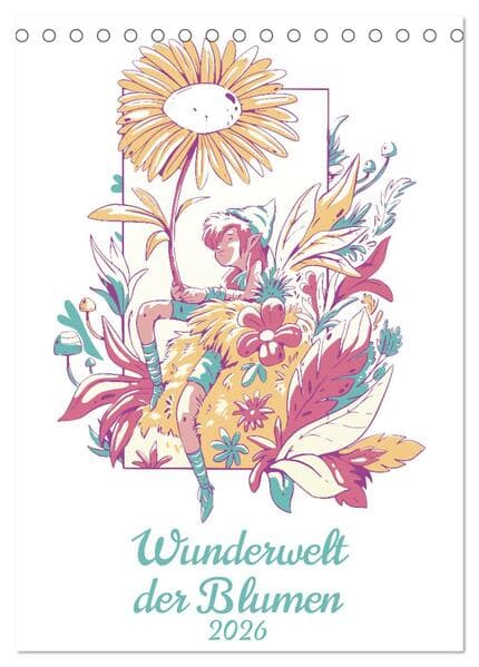 Wunderwelt der Blumen (Tischkalender 2026 DIN A5 hoch), CALVENDO Monatskalender