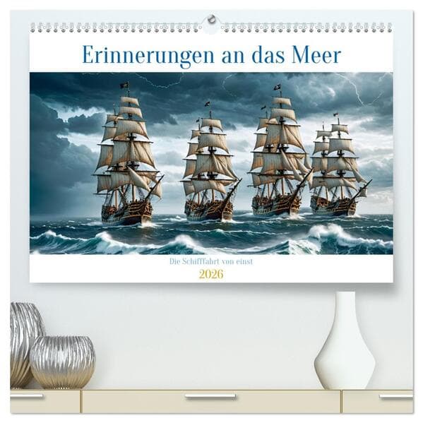 Erinnerungen an das Meer. Die Schifffahrt von einst (hochwertiger Premium Wandkalender 2026 DIN A2 q