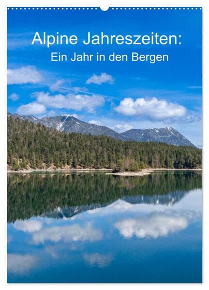 Alpine Jahreszeiten: Ein Jahr in den Bergen (Wandkalender 2026 DIN A2 hoch), CALVENDO Monatskalender