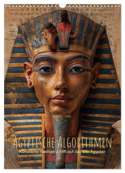 Ägyptische Algorithmen - Künstliche Intelligenz trifft auf das alte Ägypten (Wandkalender 2026 DIN A