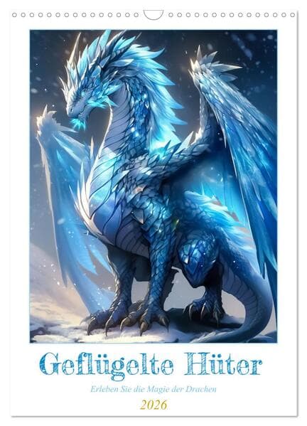 Geflügelte Hüter - Erleben Sie die Magie der Drachen (Wandkalender 2026 DIN A3 hoch), CALVENDO Monat