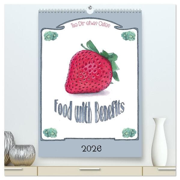 Food with Benefits (hochwertiger Premium Wandkalender 2026 DIN A2 hoch), Kunstdruck in Hochglanz