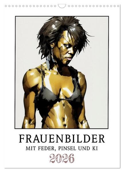 Frauenbilder mit Feder, Pinsel und KI (Wandkalender 2026 DIN A3 hoch), CALVENDO Monatskalender