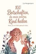 100 Botschaften, die mein inneres Kind heilen