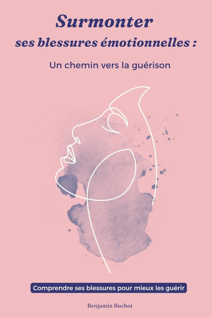 Surmonter ses blessures émotionnelles: Un chemin vers la guérison