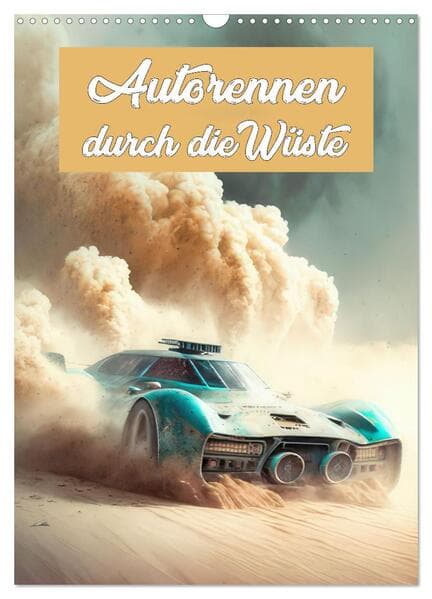 Autorennen durch die Wüste (Wandkalender 2026 DIN A3 hoch), CALVENDO Monatskalender