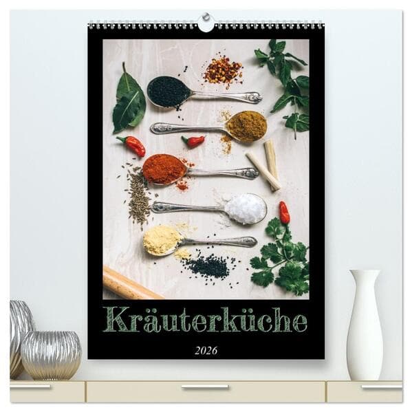 Kräuterküche - Pikante Stilleben aus der Gewürzküche (hochwertiger Premium Wandkalender 2026 DIN A2