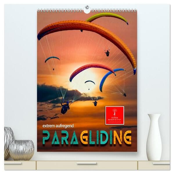 Paragliding - extrem aufregend (hochwertiger Premium Wandkalender 2026 DIN A2 hoch), Kunstdruck in H