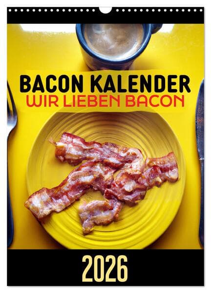 Bacon Kalender - Wir lieben Bacon (Wandkalender 2026 DIN A3 hoch), CALVENDO Monatskalender