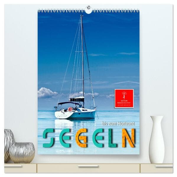 Segeln bis zum Horizont (hochwertiger Premium Wandkalender 2026 DIN A2 hoch), Kunstdruck in Hochglan