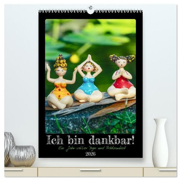 Ich bin dankbar - ein Jahr voller Yoga und Achtsamkeit - Yoga Kalender (hochwertiger Premium Wandkal
