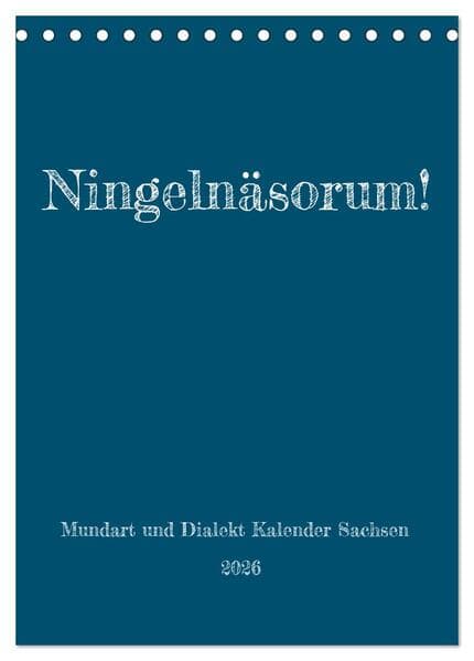 Ningelnäsorum! Mundart und Dialekt Kalender Sachsen (Tischkalender 2026 DIN A5 hoch), CALVENDO Monatskalender