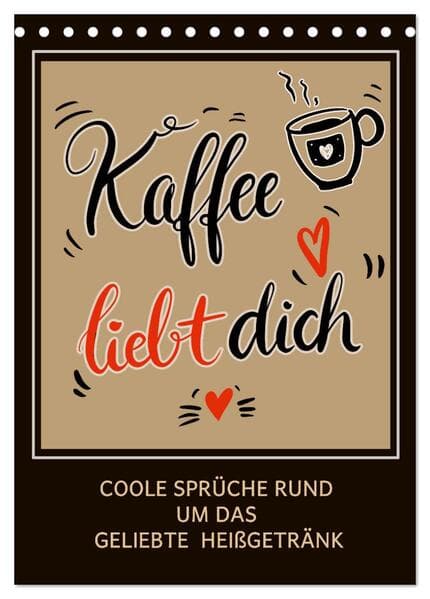 Kaffee liebt dich (Tischkalender 2026 DIN A5 hoch), CALVENDO Monatskalender