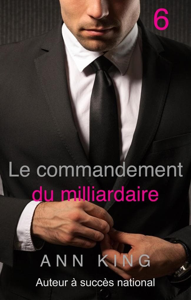 Le commandement du milliardaire : 6 (La série Soumise, #6)