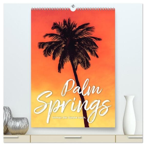 Palm Springs - Immer der Sonne nach. (hochwertiger Premium Wandkalender 2026 DIN A2 hoch), Kunstdruc