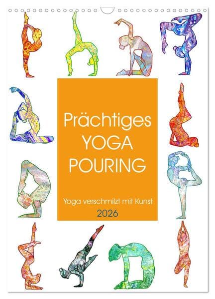 Prächtiges Yoga Pouring - Yoga verschmilzt mit Kunst (Wandkalender 2026 DIN A3 hoch), CALVENDO Monat