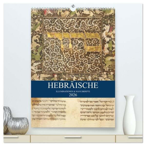 Hebräische Illuminationen und Manuskripte (hochwertiger Premium Wandkalender 2026 DIN A2 hoch), Kunstdruck in Hochglanz