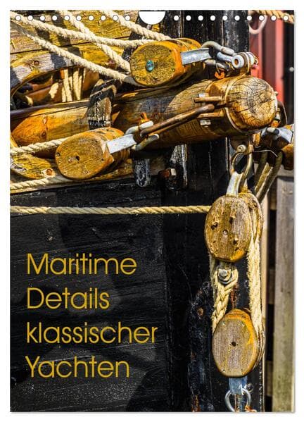 Maritime Details klassischer Yachten (Wandkalender 2026 DIN A4 hoch), CALVENDO Monatskalender