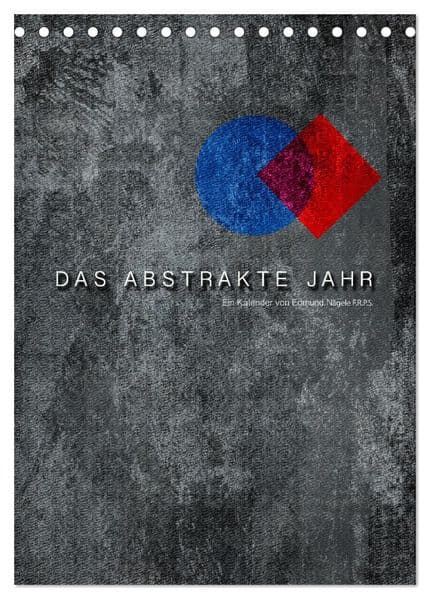 Das Abstrakte Jahr (Tischkalender 2026 DIN A5 hoch), CALVENDO Monatskalender: Abstrakte Werke von Edmund Nägele F.R.P.S.
