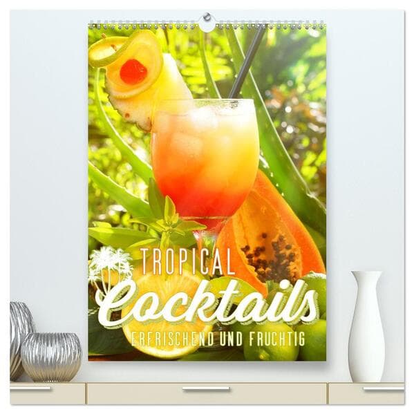 Tropical Cocktails - Erfrischend und fruchtig (hochwertiger Premium Wandkalender 2026 DIN A2 hoch),