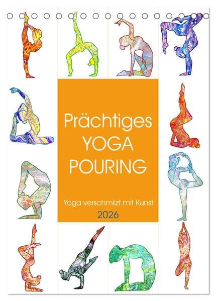 Prächtiges Yoga Pouring - Yoga verschmilzt mit Kunst (Tischkalender 2026 DIN A5 hoch), CALVENDO Mona
