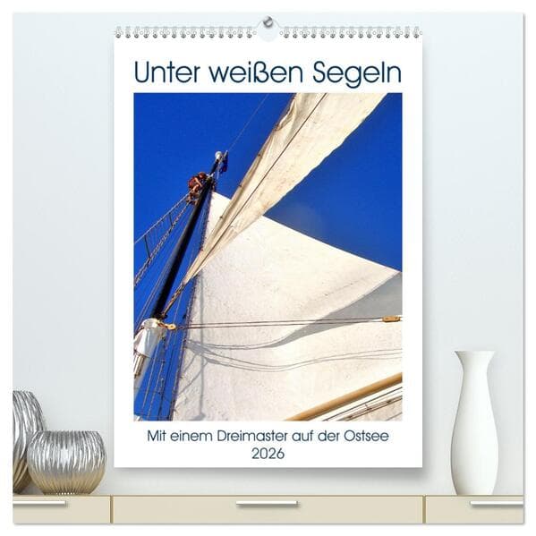 Unter weißen Segeln - Mit einem Dreimaster auf der Ostsee (hochwertiger Premium Wandkalender 2026 DI