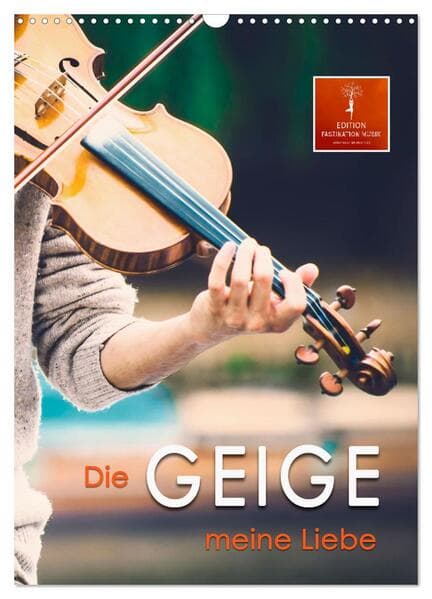 Die Geige meine Liebe (Wandkalender 2026 DIN A3 hoch), CALVENDO Monatskalender