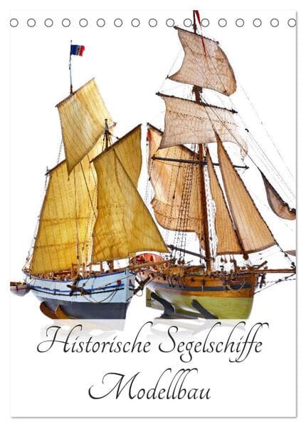 Historische Segelschiffe - Modellbau (Tischkalender 2026 DIN A5 hoch), CALVENDO Monatskalender