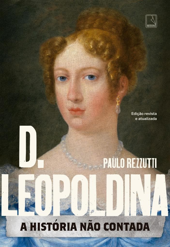 D. Leopoldina: A história não contada