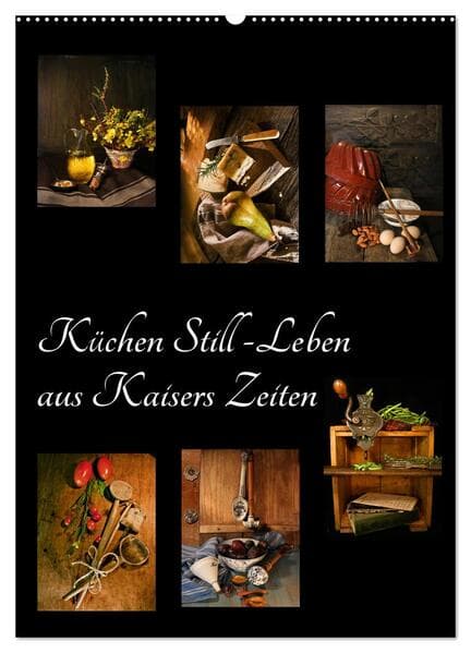 Küchen Still-Leben aus Kaisers Zeiten (Wandkalender 2026 DIN A2 hoch), CALVENDO Monatskalender