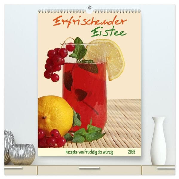 Erfrischender Eistee - Rezeptideen (hochwertiger Premium Wandkalender 2026 DIN A2 hoch), Kunstdruck