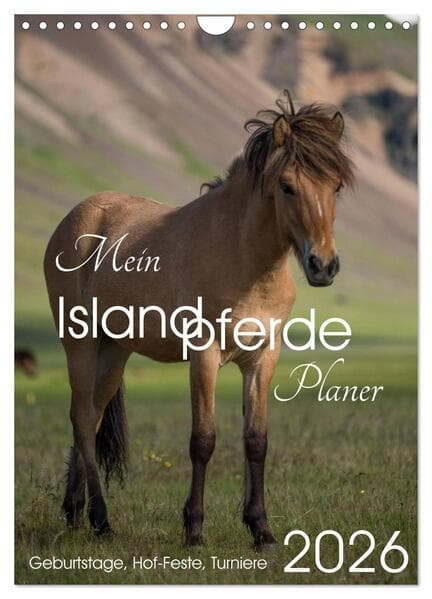 Mein ISLANDPFERDE Planer - Geburtstage, Hof-Feste, Turniere (Wandkalender 2026 DIN A4 hoch), CALVENDO Monatskalender