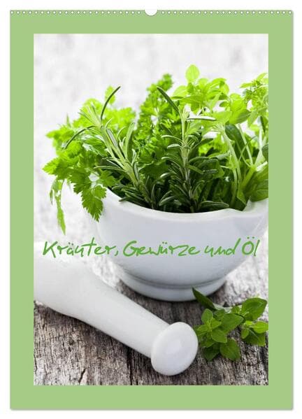 Kräuter, Gewürze und Öl (Wandkalender 2026 DIN A2 hoch), CALVENDO Monatskalender