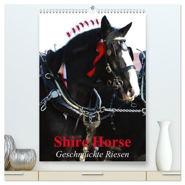 Shire Horse - Geschmückte Riesen (hochwertiger Premium Wandkalender 2026 DIN A2 hoch), Kunstdruck in