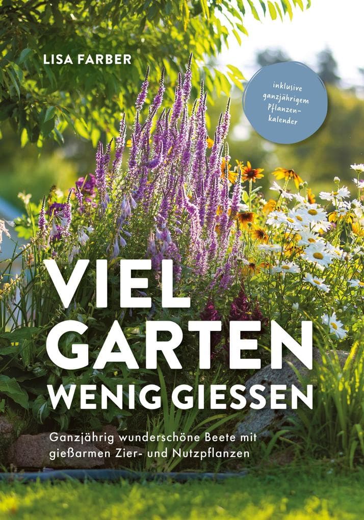 Viel Garten, wenig gießen - Pflegeleicht, Aufwandsarm, Wassersparend