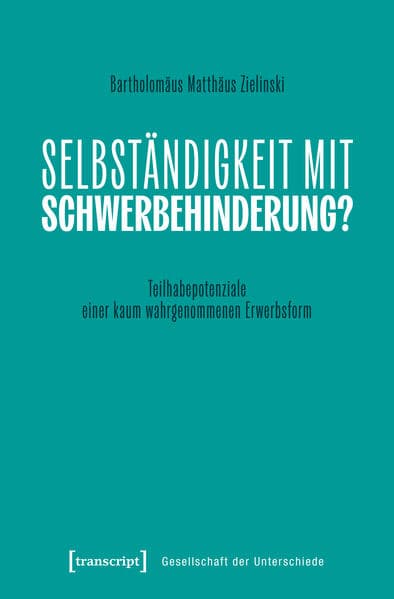 Selbständigkeit von Menschen mit Schwerbehinderung als Option der Erwerbsarbeit in Deutschland (Working Title)