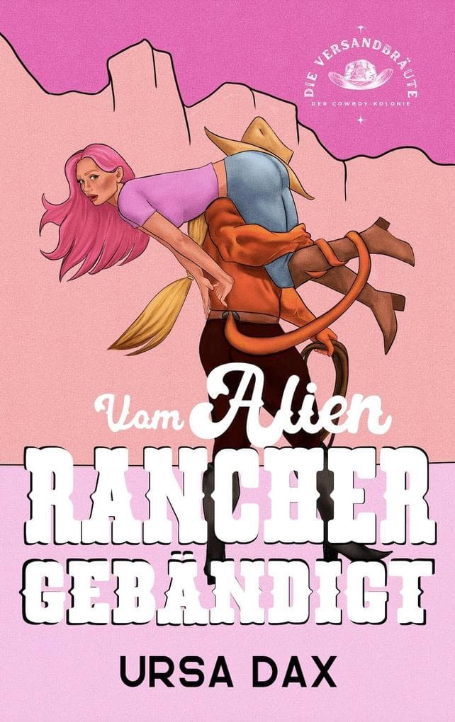 Vom Alien-Rancher gebändigt (Die Versandbräute der Cowboy-Kolonie, #2)