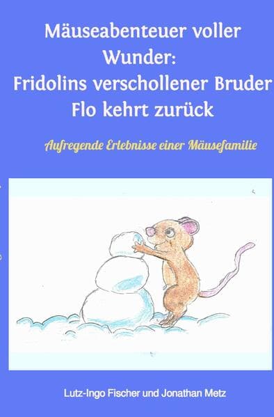 Mäuseabenteuer voller Wunder: Fridolins verschollener Bruder Flo kehrt zurück