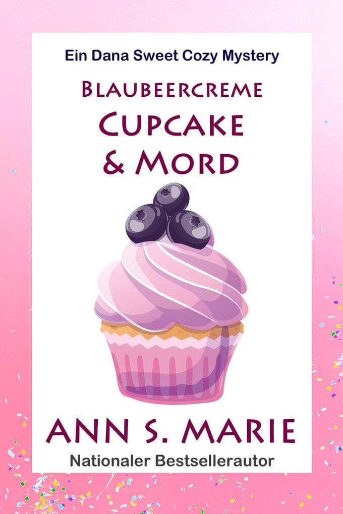 Blaubeercreme Cupcake & Mord (Ein Dana Sweet Cozy Mystery, #2)