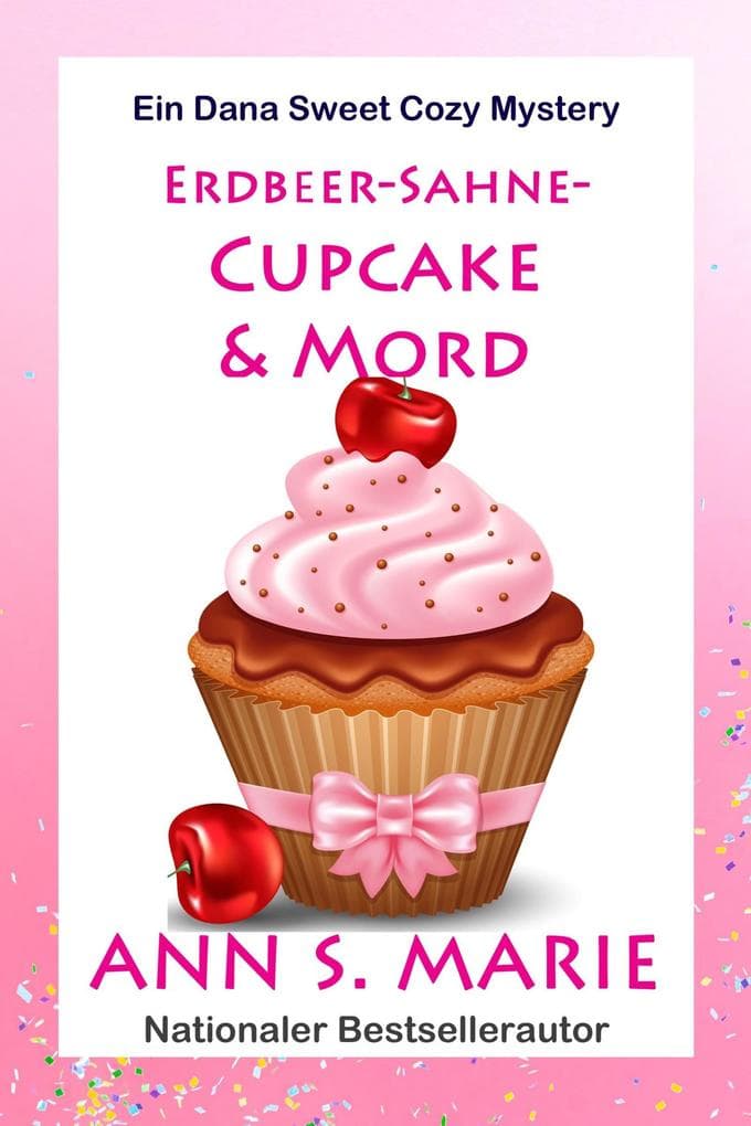 Erdbeercreme Cupcake & Mord (Ein Dana Sweet Cozy Mystery, #1)
