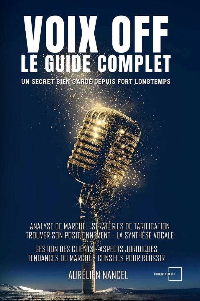 Voix Off : Le Guide Complet: Un secret bien gardé depuis fort longtemps
