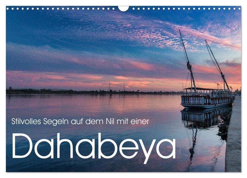 Stilvolles Segeln auf dem Nil mit einer Dahabeya (Wandkalender 2026 DIN A3 quer), CALVENDO Monatskalender