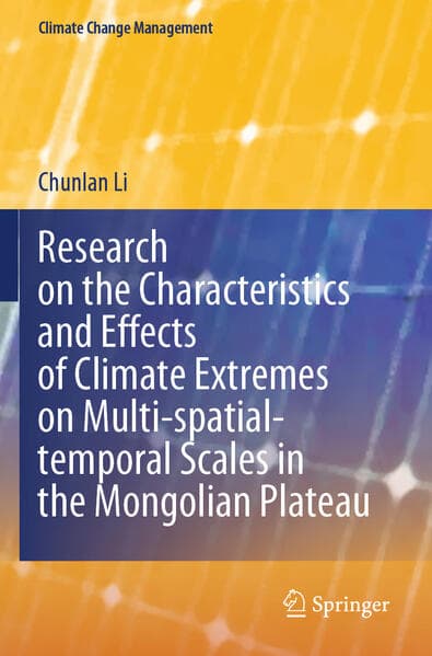 Research on the Characteristics and Effects of Climate Extremes on Multi-spatial-temporal Scales in the Mongolian Plateau