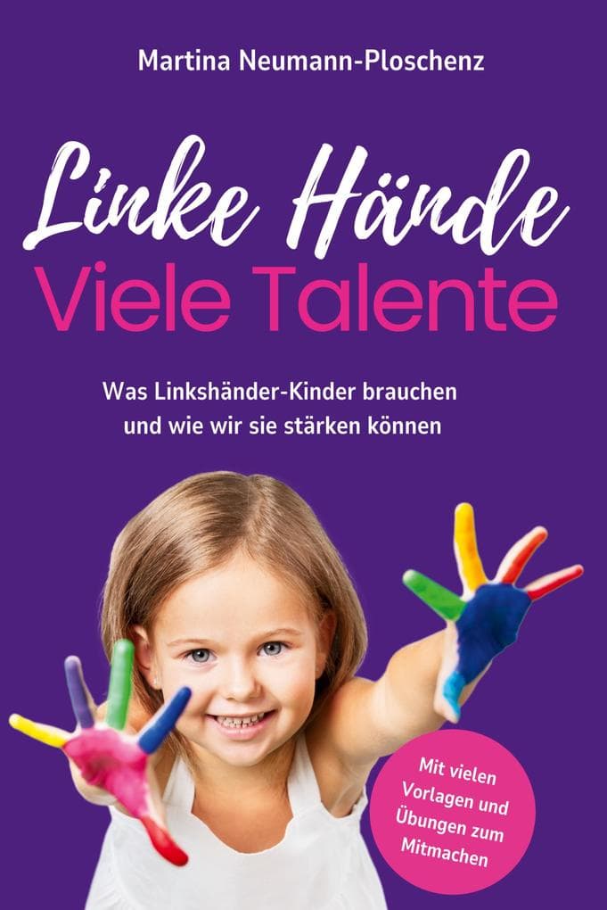 Linke Hände, viele Talente - Linkshänder-Kinder richtig fördern und mit praktischen Übungen im Alltag begleiten