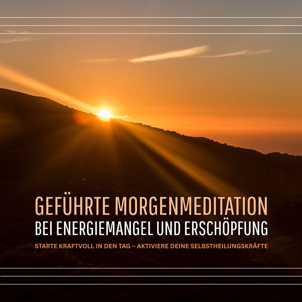 Geführte Morgenmeditation bei Energiemangel und Erschöpfung