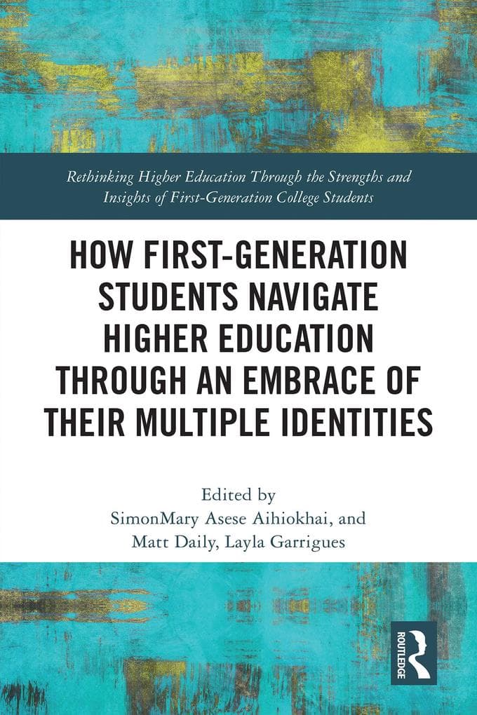 How First-Generation Students Navigate Higher Education through An Embrace of Their Multiple Identities