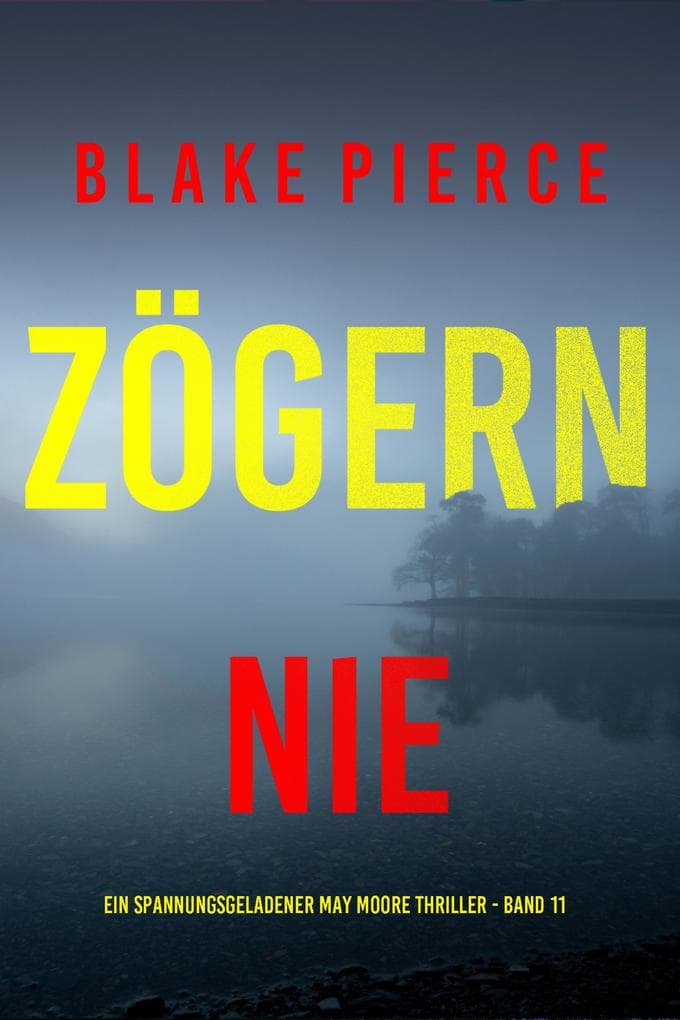 Zögern nie (Ein spannungsgeladener May Moore Thriller - Band 11)